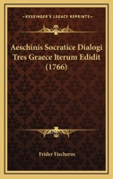 Aeschinis Socratice Dialogi Tres Graece Iterum Edidit (1766) 116591767X Book Cover