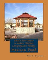 What's For Dinner in Aida's Kitten Congregacion Hidalgo: Authentic Mexican food from northern Mexico these recipes have been handed down for many generation tasty and colorful food 1727645677 Book Cover