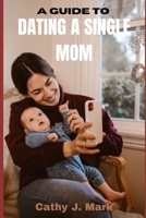 A GUIDE TO DATING A SINGLE MOM B0CPD7GB6V Book Cover
