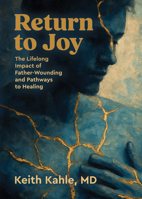 Return to Joy: The Lifelong Impact of Father-Wounding and Pathways to Healing 1967311803 Book Cover