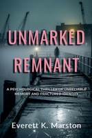 Unmarked Remnant: a Psychological Thriller of Unreliable Memory and Fractured Identity B0GGYB5PWM Book Cover