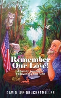 Remember Our Love!: A Family Journey of Forgiveness and Faith 1964494443 Book Cover