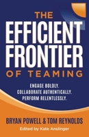 Efficient Frontier of Teaming : Engage Boldly. Collaborate Authentically. Perform Relentlessly 163680568X Book Cover