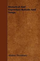 Historical And Legendary Ballads And Songs 1432643037 Book Cover
