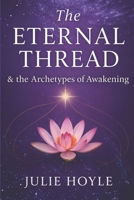 The Eternal Thread: & the Archetypes of Awakening B0G59J39S7 Book Cover