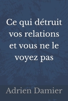 Ce qui détruit vos relations et vous ne le voyez (French Edition) B0GZF18Q56 Book Cover