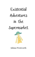 Existential Adventures in the Supermarket 1805660527 Book Cover