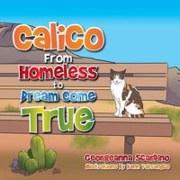 Calico: From Homeless to Dream Come True 1499081987 Book Cover
