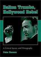 Dalton Trumbo, Hollywood Rebel: A Critical Survey and Filmography 0786408723 Book Cover