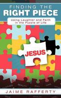 Finding the Right Piece: Using Laughter and Faith in the Puzzle of Life 1615071709 Book Cover