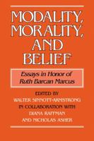 Modality, Morality and Belief: Essays in Honor of Ruth Barcan Marcus 0521100577 Book Cover