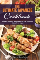 The Ultimate Japanese Cookbook: Ramen, Tonkatsu, Tempura And All The Traditional Dishes From Japan 1803347023 Book Cover