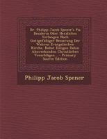 Dr. Philipp Jacob Spener's Pia Desideria Oder Herzliches Verlangen Nach Gottgefälliger Besserung Der Wahren Evangelischen Kirche, Nebst Einigen Dahin ... Christlichen Vorschlägen... 1016749023 Book Cover