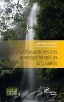A la découverte des sites et vestiges historiques de la Guinée: Nouvelle édition (Harmattan Guinée) (French Edition) 2140289536 Book Cover