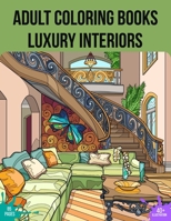 Adult Coloring Books Luxury Interiors: Beautiful House Interior Design Coloring Book For Stress Relieving And Relaxation, Cozy Colouring Book For Beginners, Seniors And Adults. B09T32P3D5 Book Cover