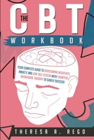 The CBT Workbook: Your Complete Guide to Overcoming Negativity, Anxiety, and Low Self-Esteem with Cognitive Behavioral Therapy to Surely Succeed! 1803033711 Book Cover
