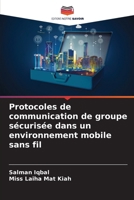 Protocoles de communication de groupe sécurisée dans un environnement mobile sans fil 6207426320 Book Cover