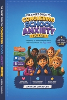 The Short Guide To Conquering School Anxiety For Kids: An easy to read, reassuring guide to children aged 7 to 11 who worry about going to school. B0HFGJCLBK Book Cover