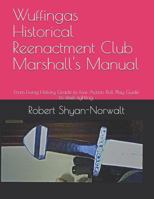 Wuffingas Historical Reenactment Club Marshall's Manual: From Living History Grade to Live Action Roll Play Guide to steel fighting. 1723848956 Book Cover