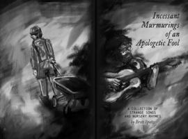 Incessant Murmurings of an Apologetic Fool: A Collection of Strange Songs and Nursery Rhymes B0FBMP32NQ Book Cover