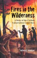 Fires in the Wilderness: A Story of the Civilian Conservation Corps Boys 1587265508 Book Cover