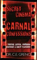 Secret Cinema: Carnal Confessions 1935752634 Book Cover