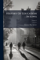 History of Education in Iowa, Volume 4... 1271308355 Book Cover