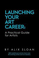 Launching Your Art Career: A Practical Guide for Artists 1514628449 Book Cover