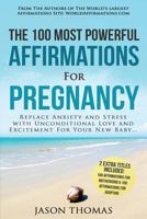 Affirmations the 100 Most Powerful Affirmations for Pregnancy 2 Amazing Affirmative Bonus Books Included for Motherhood & Adoption: Replace Anxiety and Stress with Unconditional Love and Excite 1539526593 Book Cover