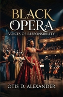 Black Opera, Voices of Responsibility 1636525504 Book Cover