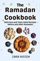 The Ramadan Cookbook: Delicious and Tasty halal recipes for before and after Ramadan. B0CWLKL2TX Book Cover