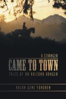 A Stranger Came to Town: Tales of an Arizona Ranger 1475992130 Book Cover