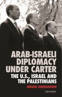 Arab-Israeli Diplomacy under Carter: The US, Israel and the Palestinians 0755616839 Book Cover