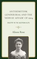 Antisemitism, Gender Bias, and the Hervay Affair of 1904: Bigotry in the Austrian Alps 1498519385 Book Cover
