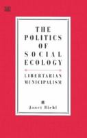 The Politics of Social Ecology: Libertarian Municipalism 1551641011 Book Cover