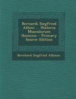 Bernardi Siegfried Albini ... Historia Musculorum Hominis - Primary Source Edition 1293081809 Book Cover