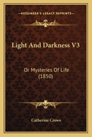 Light And Darkness V3: Or Mysteries Of Life 1166607143 Book Cover