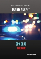 SPD Blue - True Crime: Sex Crimes 0578389444 Book Cover