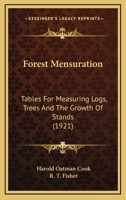 Forest Mensuration: Tables For Measuring Logs, Trees And The Growth Of Stands 0548617538 Book Cover