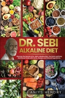 Dr. Sebi Alkaline Diet: Discover the Secrets of Dr. Sebi's Alkaline Diet. The Quick and Easy Nutritional Guide with Herbs, Recipes and Natural Ingredients. 1914112121 Book Cover