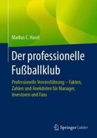 Der Professionelle Fu�ballklub: Professionelle Vereinsf�hrung - Fakten, Zahlen Und Anekdoten F�r Manager, Investoren Und Fans 3662584913 Book Cover