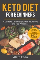 Keto Diet for Beginners: A Guide to Lose Weight, Heal Your Body, and Feel Amazing - Simple Low Carb Recipes 1087864739 Book Cover