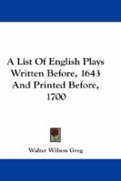 A List of English Plays Written Before, 1643 and Printed Before, 1700 1432648292 Book Cover