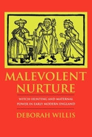 Malevolent Nurture: Witch-Hunting and Maternal Power in Early Modern England 0801481945 Book Cover
