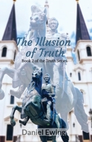 The Illusion of Truth: Book 2 of the Truth Series B0FSG16JN4 Book Cover