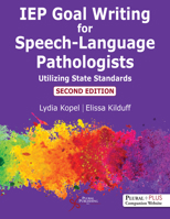 IEP Goal Writing for Speech-Language Pathologists : Utilizing State Standards, Second Edition 1635502020 Book Cover