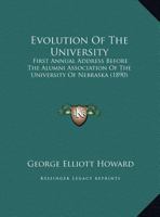 Evolution of the University; First Annual Address Before the Alumni Association of the University of Nebraska, June 11, 1889 1436840937 Book Cover