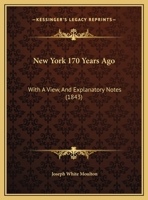 New York 170 Years Ago: With a View, and Explanatory Notes 1359221255 Book Cover