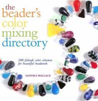 The Beaders Color Mixing Directory: 200 Failsafe Color Schemes for Beautiful Beadwork 0896894800 Book Cover