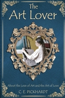 The Art Lover: About the Love of Art and the Art of Love 1963565967 Book Cover
